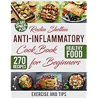 Anti-Inflammatory Cookbook for Beginners: Reduce Inflammation, Improve Your Health and Lose Weight with 270 Worth of Quick and Easy Recipes & A 30-Days Meal Plan | + BONUS Exercise and Tips. Anti-Inflammatory Cookbook for Beginners: Reduce Inflammation, Improve Your Health and Lose Weight with 270 Worth of Quick and Easy Recipes & A 30-Days Meal Plan | + BONUS Exercise and Tips. Paperback Kindle