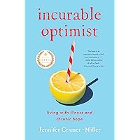 Incurable Optimist: Living with Illness and Chronic Hope Incurable Optimist: Living with Illness and Chronic Hope Paperback Kindle Audible Audiobook