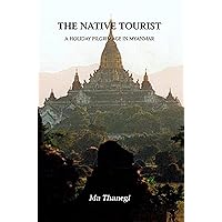 The Native Tourist: A Holiday Pilgrimage in Myanmar The Native Tourist: A Holiday Pilgrimage in Myanmar Paperback