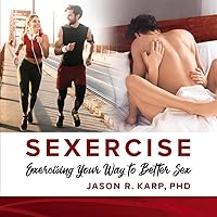 SEXERCISE: Exercising Your Way to Better Sex SEXERCISE: Exercising Your Way to Better Sex Paperback Kindle