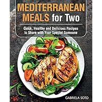 Mediterranean Meals for Two: Quick, Healthy and Delicious Recipes to Share with Your Special Someone Mediterranean Meals for Two: Quick, Healthy and Delicious Recipes to Share with Your Special Someone Kindle Paperback