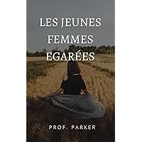 LES JEUNES FEMMES EGARÉES (French Edition) LES JEUNES FEMMES EGARÉES (French Edition) Kindle Hardcover Paperback