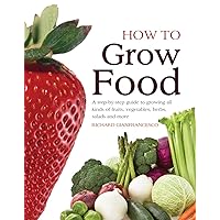 How To Grow Food: A Step-by-step Guide to Growing All Kinds of Fruits, Vegetables, Herbs, Salads and More How To Grow Food: A Step-by-step Guide to Growing All Kinds of Fruits, Vegetables, Herbs, Salads and More Hardcover Paperback