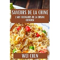 Saveurs de la Chine: L'Art Culinaires de la Cuisine Chinoise (French Edition)