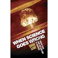 When Science Goes Wrong When Science Goes Wrong Kindle Paperback