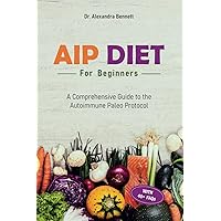 AIP Diet for Beginners: A Comprehensive Guide to the Autoimmune Paleo Protocol AIP Diet for Beginners: A Comprehensive Guide to the Autoimmune Paleo Protocol Paperback Hardcover