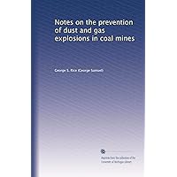 Notes on the prevention of dust and gas explosions in coal mines Notes on the prevention of dust and gas explosions in coal mines Paperback