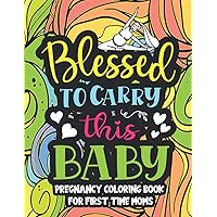 Blessed to carry this baby , Pregnancy coloring book for first time moms: hilarious coloring book is filled with pregnancy problems , laugh-out-loud ... stress out of pregnancy( pregnancy gifts )