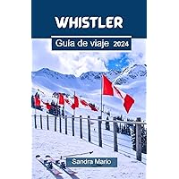 Whistler Guía de viaje 2024: Descubra los secretos de las maravillas naturales y las aventuras inolvidables de Whistler. Su compañero de viaje esencial para 2024 (Spanish Edition) Whistler Guía de viaje 2024: Descubra los secretos de las maravillas naturales y las aventuras inolvidables de Whistler. Su compañero de viaje esencial para 2024 (Spanish Edition) Kindle Hardcover Paperback