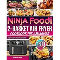 Ninja Foodi 2-Basket Air Fryer Cookbook for Beginners: 1600-Day Ninja Air Fryer Recipes Let the Kitchen Beginners Enjoy Two Delicious Meals in Minutes Ninja Foodi 2-Basket Air Fryer Cookbook for Beginners: 1600-Day Ninja Air Fryer Recipes Let the Kitchen Beginners Enjoy Two Delicious Meals in Minutes Paperback