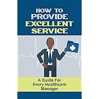 How To Provide Excellent Service: A Guide For Every Healthcare Manager: Poor Service