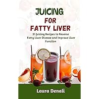 Juicing for Fatty Liver: 21 Juicing Recipes to Reverse Fatty Liver Disease and Improve Liver Function Juicing for Fatty Liver: 21 Juicing Recipes to Reverse Fatty Liver Disease and Improve Liver Function Kindle Paperback
