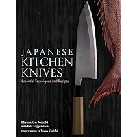 Japanese Kitchen Knives: Essential Techniques and Recipes Japanese Kitchen Knives: Essential Techniques and Recipes Hardcover