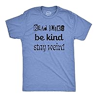 Mens Read Books Be Kind Stay Weird T Shirt Funny Nerdy Unique Reading Tee for Guys