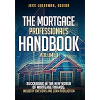 The Mortgage Professional's Handbook: Succeeding in the New World of Mortgage Finance: Industry Overviews and Loan Production The Mortgage Professional's Handbook: Succeeding in the New World of Mortgage Finance: Industry Overviews and Loan Production Paperback