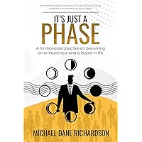 It's Just a Phase: A First-Hand Perspective on Becoming an Entrepreneur and a Leader in Life It's Just a Phase: A First-Hand Perspective on Becoming an Entrepreneur and a Leader in Life Kindle Paperback