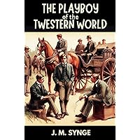 The Playboy of the Western World: A Comedy in Three Acts The Playboy of the Western World: A Comedy in Three Acts Hardcover