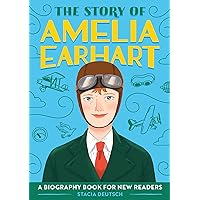 The Story of Amelia Earhart: An Inspiring Biography for Young Readers (The Story of: Inspiring Biographies for Young Readers) The Story of Amelia Earhart: An Inspiring Biography for Young Readers (The Story of: Inspiring Biographies for Young Readers) Paperback Kindle