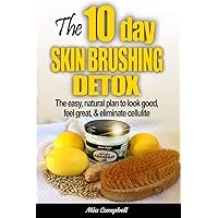 The 10-Day Skin Brushing Detox: The Easy, Natural Plan to Look Great, Feel Amazing, & Eliminate Cellulite The 10-Day Skin Brushing Detox: The Easy, Natural Plan to Look Great, Feel Amazing, & Eliminate Cellulite Paperback Kindle Audible Audiobook