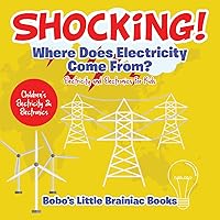 Shocking! Where Does Electricity Come From? Electricity and Electronics for Kids - Children's Electricity & Electronics Shocking! Where Does Electricity Come From? Electricity and Electronics for Kids - Children's Electricity & Electronics Paperback