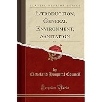 Introduction, General Environment, Sanitation, Vol. 1 (Classic Reprint) Introduction, General Environment, Sanitation, Vol. 1 (Classic Reprint) Paperback Hardcover