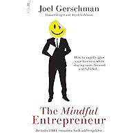 The Mindful Entrepreneur: How to rapidly grow your business while staying sane, focused and fulfilled