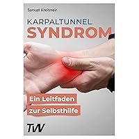 Karpaltunnelsyndrom: Ein Leitfaden zur Selbsthilfe (German Edition) Karpaltunnelsyndrom: Ein Leitfaden zur Selbsthilfe (German Edition) Kindle Paperback