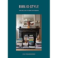 Bibliostyle: How We Live at Home with Books Bibliostyle: How We Live at Home with Books Hardcover Kindle