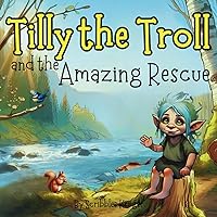 Tilly the Troll and the Amazing Rescue: A cute story of a kind-hearted Troll saving a fishes life