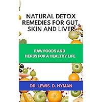 DETOX REMEDIES FOR GUT, SKIN AND LIVER.: Raw foods and herbs for a healthier life. Diet tips, gut skin fatty liver, ancient medicine, skin salves, tonics, teas, anti- inflammatory infusions.infusion DETOX REMEDIES FOR GUT, SKIN AND LIVER.: Raw foods and herbs for a healthier life. Diet tips, gut skin fatty liver, ancient medicine, skin salves, tonics, teas, anti- inflammatory infusions.infusion Kindle Paperback