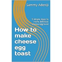 How to make cheese egg toast : 5 simple steps to make delicious cheese egg toast