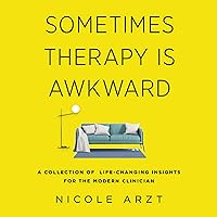 Sometimes Therapy Is Awkward: A Collection of Life-Changing Insights for the Modern Clinician Sometimes Therapy Is Awkward: A Collection of Life-Changing Insights for the Modern Clinician Paperback