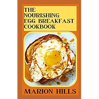The Nourishing Egg Breakfast Cookbook: Discover How Easy It Is To Cook Delicious And Healthy Eggs Breakfast Recipes The Nourishing Egg Breakfast Cookbook: Discover How Easy It Is To Cook Delicious And Healthy Eggs Breakfast Recipes Paperback