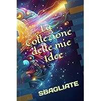 La Collezione mie Idee: SBAGLIATE (Italian Edition)