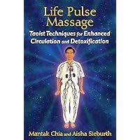 Life Pulse Massage: Taoist Techniques for Enhanced Circulation and Detoxification Life Pulse Massage: Taoist Techniques for Enhanced Circulation and Detoxification Paperback Kindle