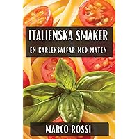 Italienska Smaker: En Kärleksaffär med Maten (Swedish Edition)