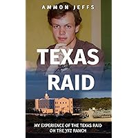 Texas Raid: My Experience of the Texas Raid on the YFZ Ranch Texas Raid: My Experience of the Texas Raid on the YFZ Ranch Kindle Paperback Hardcover
