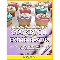 Magnolia Bakery Cookbook For The Home-Baker: 100+ Sweet And Savory Recipes From The World-Famous Bakery Magnolia Bakery Cookbook For The Home-Baker: 100+ Sweet And Savory Recipes From The World-Famous Bakery Kindle Hardcover Paperback