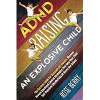 ADHD Raising an Explosive Child: The Survival Guide For Stressed-Out Parents. Discover Proven Emotional Control Strategies That Help Your Child Self-Regulate Wonderfully At Home And School. ADHD Raising an Explosive Child: The Survival Guide For Stressed-Out Parents. Discover Proven Emotional Control Strategies That Help Your Child Self-Regulate Wonderfully At Home And School. Paperback Kindle