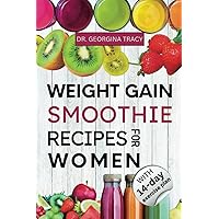 Weight Gain Smoothie Recipes For Women: The Straight-forward Women's Guide to Making Simple and Delicious High Calorie, Nutrient-Dense Blends and Shakes for Weight Gain (SMOOTHIES FOR WEIGHT GAIN) Weight Gain Smoothie Recipes For Women: The Straight-forward Women's Guide to Making Simple and Delicious High Calorie, Nutrient-Dense Blends and Shakes for Weight Gain (SMOOTHIES FOR WEIGHT GAIN) Paperback Kindle