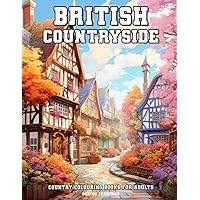 British Countryside: Country Colouring Books for Adults with Beautiful Landscape, Charming Village, Gorgeous Cottage, and Much More British Countryside: Country Colouring Books for Adults with Beautiful Landscape, Charming Village, Gorgeous Cottage, and Much More Paperback