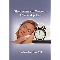 Sleep Apnea in Women: A Wake-Up Call Sleep Apnea in Women: A Wake-Up Call Kindle