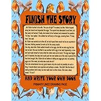 Finish The Story Writing Prompt: Robin Birds Nest Theme Single Story Starter Notebook For Little Kids Who Want To Write Your Own Book, 8.5x11 Writing ... And Draw Story Pages, Work Book For Ages 4-8 Finish The Story Writing Prompt: Robin Birds Nest Theme Single Story Starter Notebook For Little Kids Who Want To Write Your Own Book, 8.5x11 Writing ... And Draw Story Pages, Work Book For Ages 4-8 Paperback