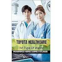 Toyota Healthcare: 7+1 Type Of Waste Toyota Healthcare: 7+1 Type Of Waste Kindle Paperback