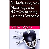 DE + EN Die Bedeutung von Meta-Tags und SEO-Optimierung für deine Webseite: SEO And Keywords (German Edition)