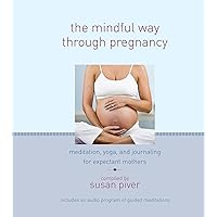 The Mindful Way through Pregnancy: Meditation, Yoga, and Journaling for Expectant Mothers The Mindful Way through Pregnancy: Meditation, Yoga, and Journaling for Expectant Mothers Kindle Hardcover Paperback