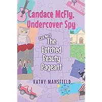 Candace McFly: Undercover Spy Case #1 The Botched Beauty Pageant Candace McFly: Undercover Spy Case #1 The Botched Beauty Pageant Kindle Paperback