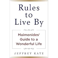 Rules to Live By: Maimonides' Guide to a Wonderful Life Rules to Live By: Maimonides' Guide to a Wonderful Life Hardcover Audible Audiobook Kindle