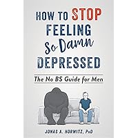 How to Stop Feeling So Damn Depressed: The No BS Guide for Men How to Stop Feeling So Damn Depressed: The No BS Guide for Men Paperback Audible Audiobook Kindle Audio CD