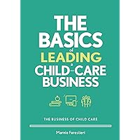 The Basics of Leading a Child-Care Business (Business of Child Care) (The Business of Child Care) The Basics of Leading a Child-Care Business (Business of Child Care) (The Business of Child Care) Paperback Kindle